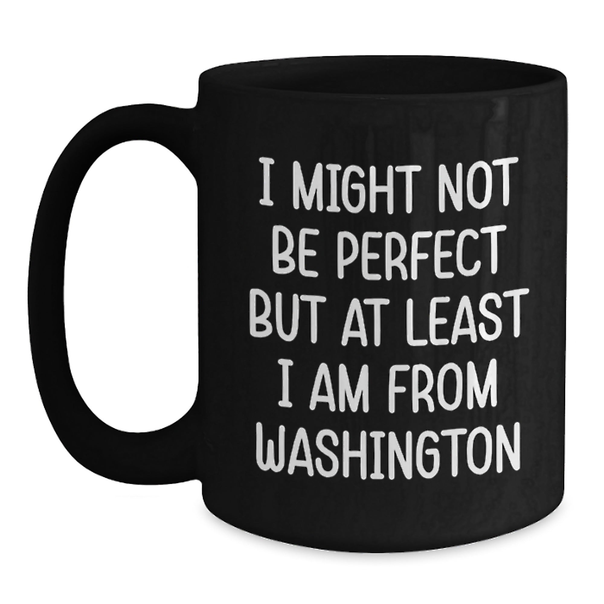 Washington State Gifts, Funny Coffee Mug From Washington, Birthday Unique Presents for Friends, Men, Women, Family, 'I Might Not Be Perfect But At Least I Am From Washington' - Main