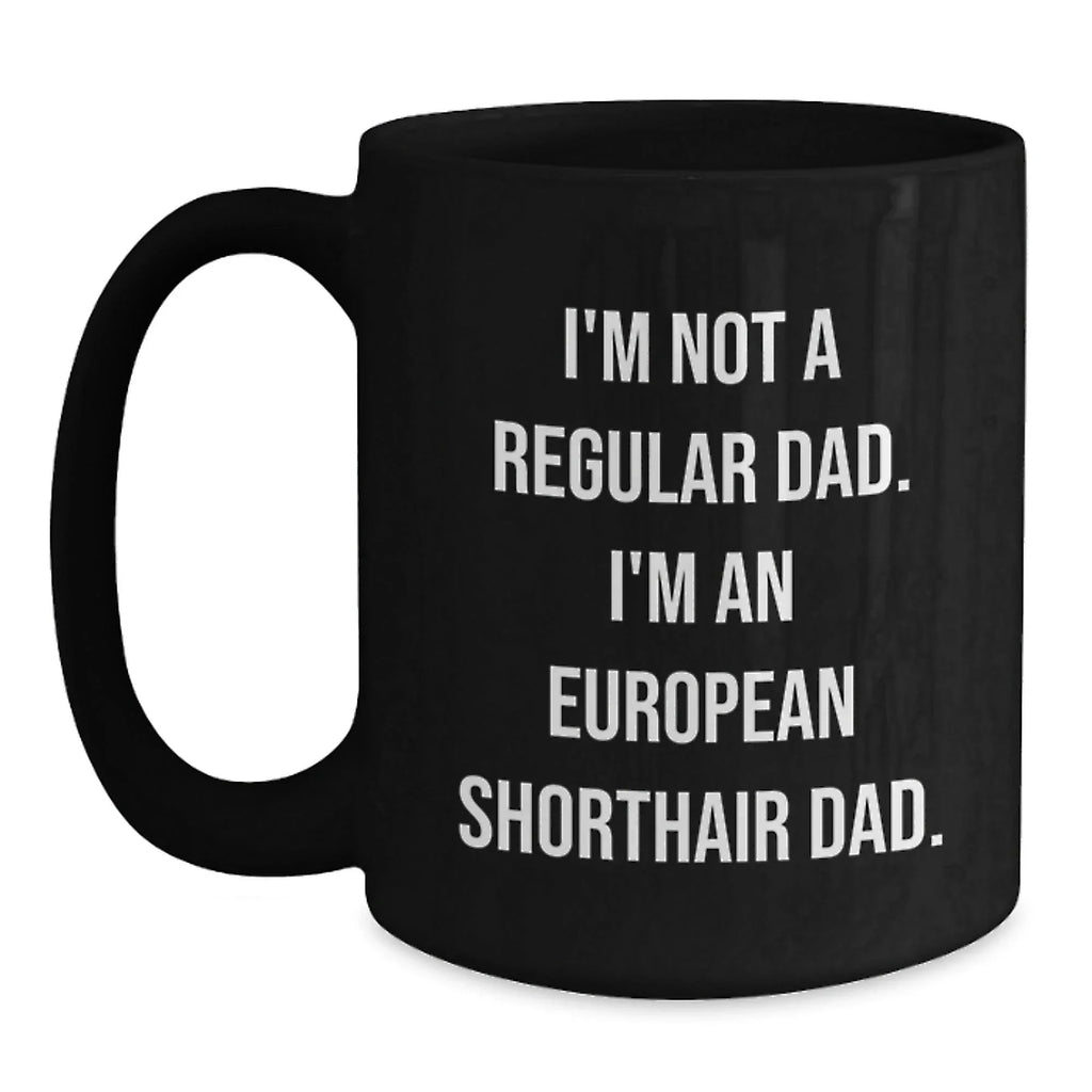 Funny European Shorthair Cat Dad Black Coffee Mug, Gifts from Dad to European Shorthair Cat, Unique Graduation Gifts for Men, European Shorthair Cat Enthusiasts, Black Coffee Mugs