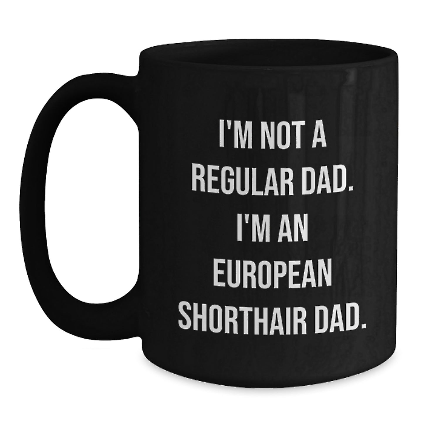 Funny European Shorthair Cat Dad Black Coffee Mug, Gifts from Dad to European Shorthair Cat, Unique Graduation Gifts for Men, European Shorthair Cat Enthusiasts, Black Coffee Mugs - Main