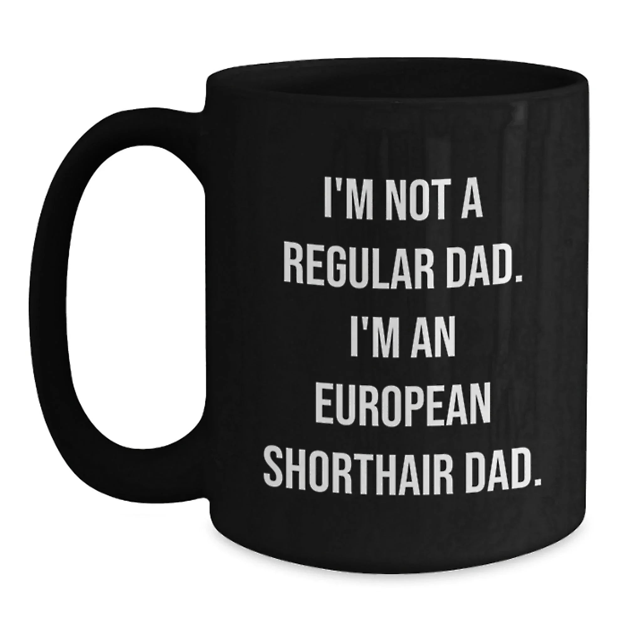 Funny European Shorthair Cat Dad Black Coffee Mug, Gifts from Dad to European Shorthair Cat, Unique Graduation Gifts for Men, European Shorthair Cat Enthusiasts, Black Coffee Mugs