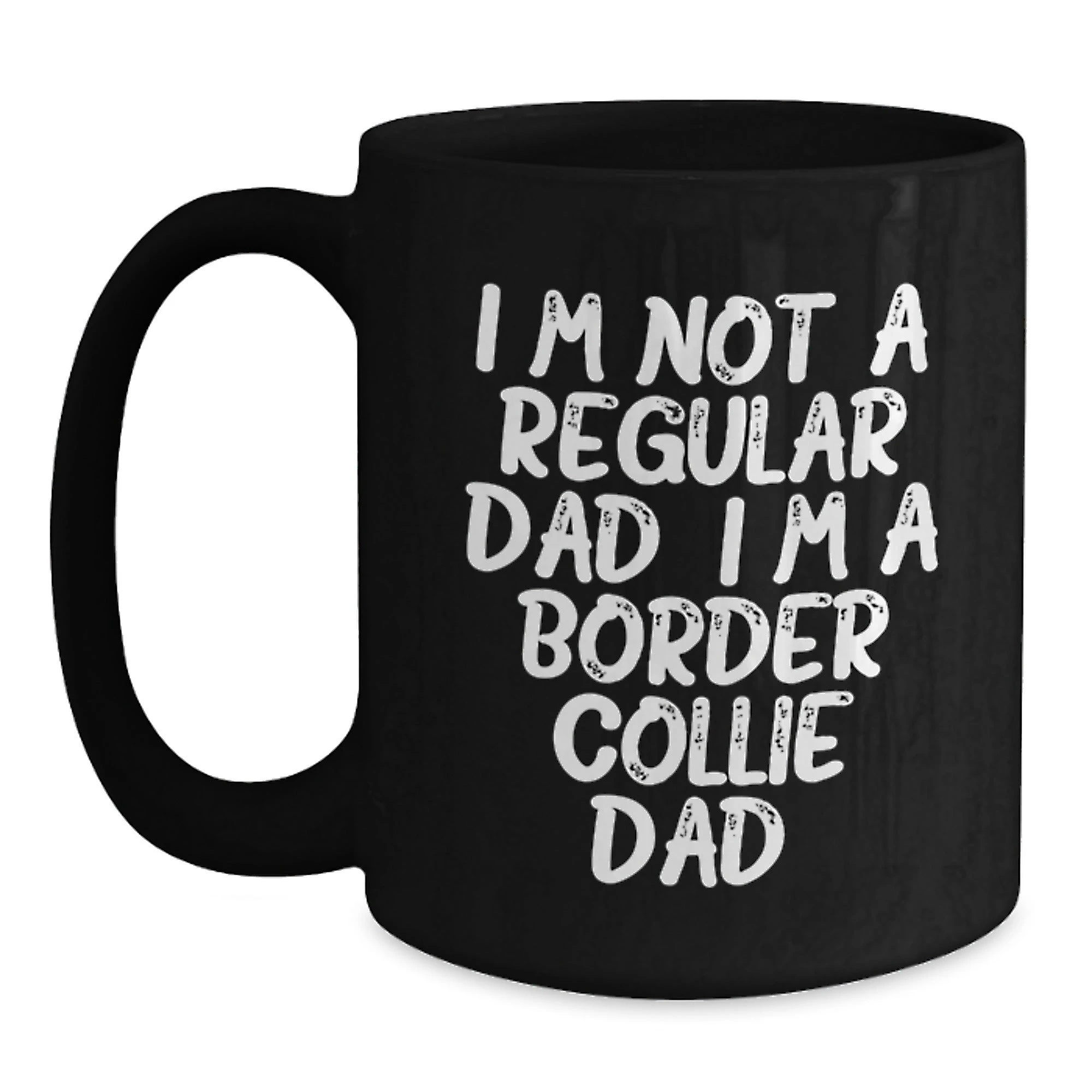 Funny Border Collie Dad Gifts from Men for Him, Unique Valentine's Coffee Mug, I'm Not A Regular Dad. I'm A Border Collie Dad.