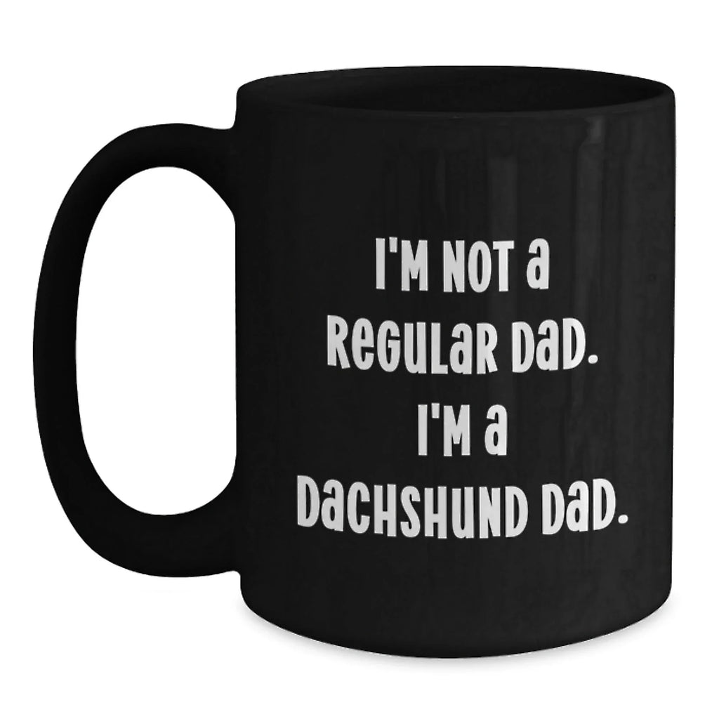 Funny Dachshund Dog Black Coffee Mug with I'm Not A Regular Dad I'm A Dachshund Dad Quote
