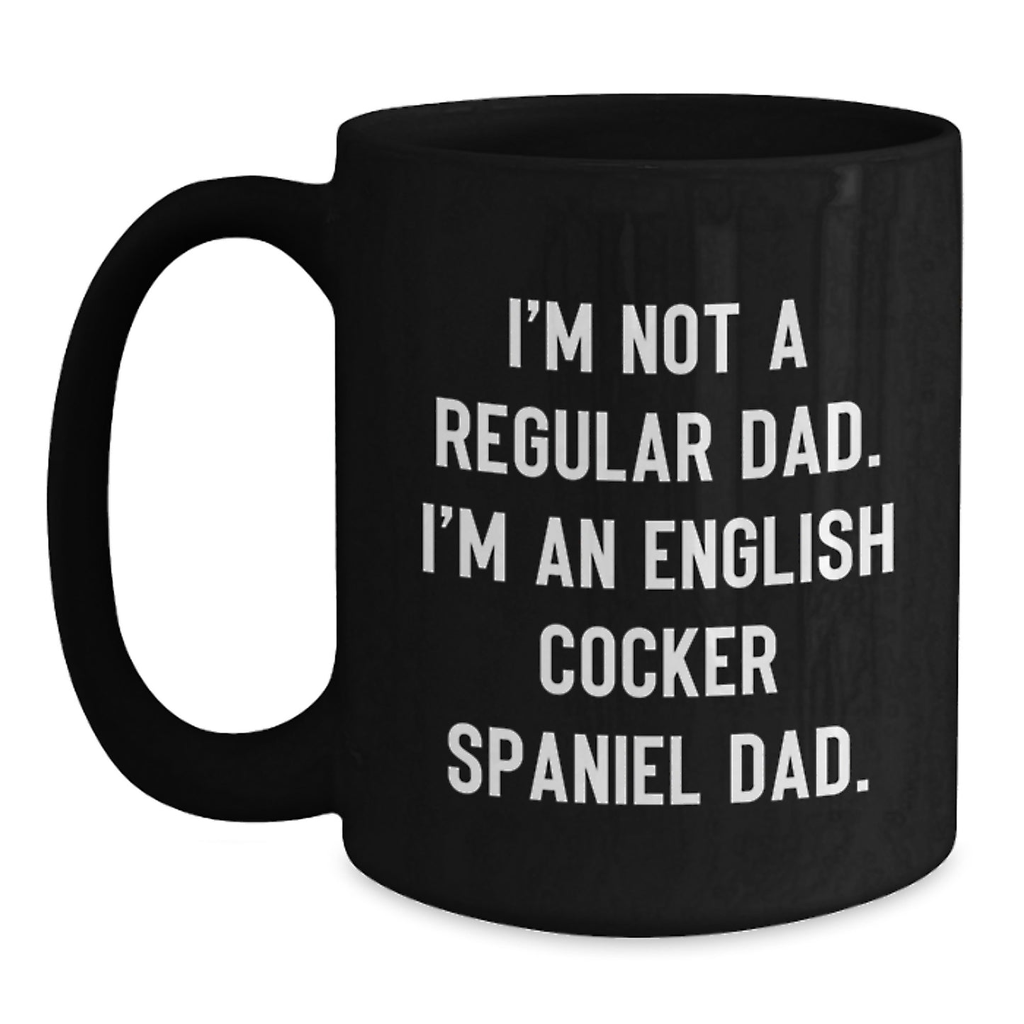 Funny English Cocker Spaniel Dog Dad Gifts from Men to Friends - I'm Not A Regular Dad. I'm An English Cocker Spaniel Dad. - Black Coffee Mug, Christmas Unique Gifts - Main