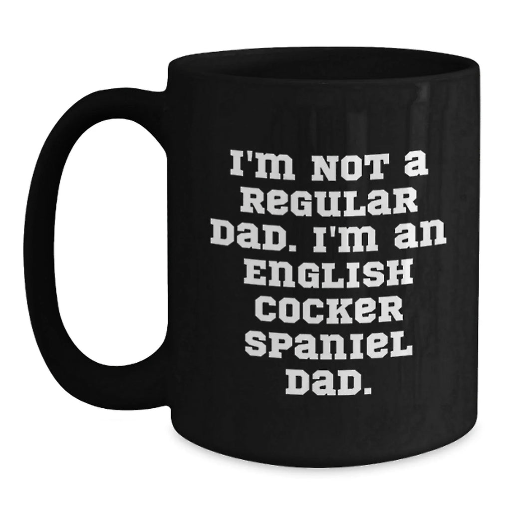 English Cocker Spaniel Dog Funny Dad Gifts for Him, Black Coffee Mug, I'm Not A Regular Dad. I'm An English Cocker Spaniel Dad., Christmas Unique Mugs from Men to Family
