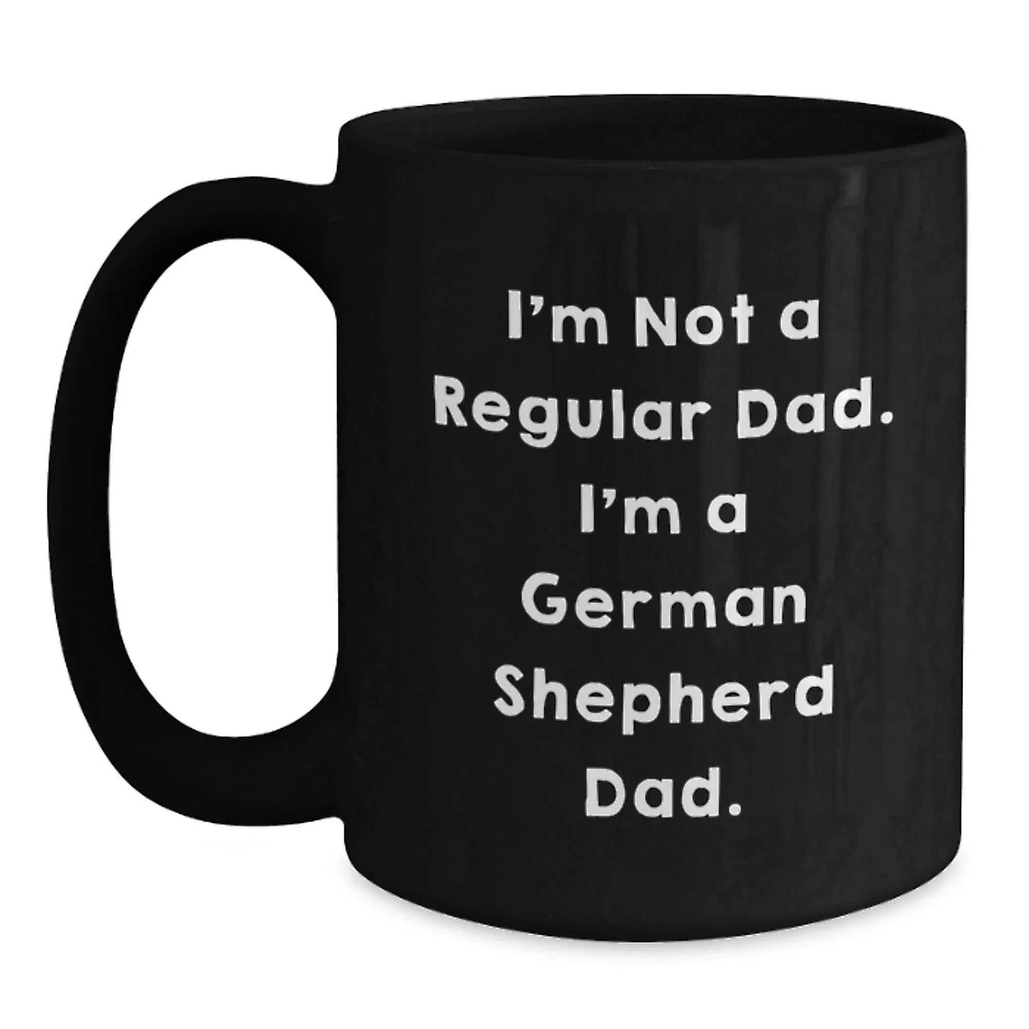 Funny German Shepherd Dog Gifts for Dad - I'm Not A Regular Dad. I'm A German Shepherd Dad. Black Coffee Mug, Christmas Unique Presents