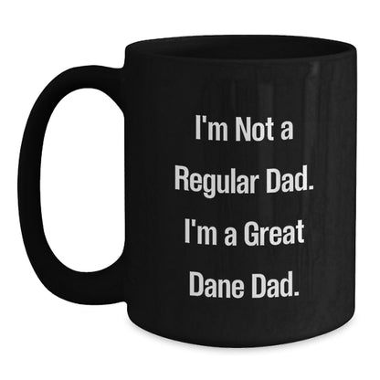 Funny Great Dane Dad Gifts from Mom - I'm Not A Regular Dad. I'm A Great Dane Dad. - Black Coffee Mug for Great Dane Dog Lovers on Birthday - Main
