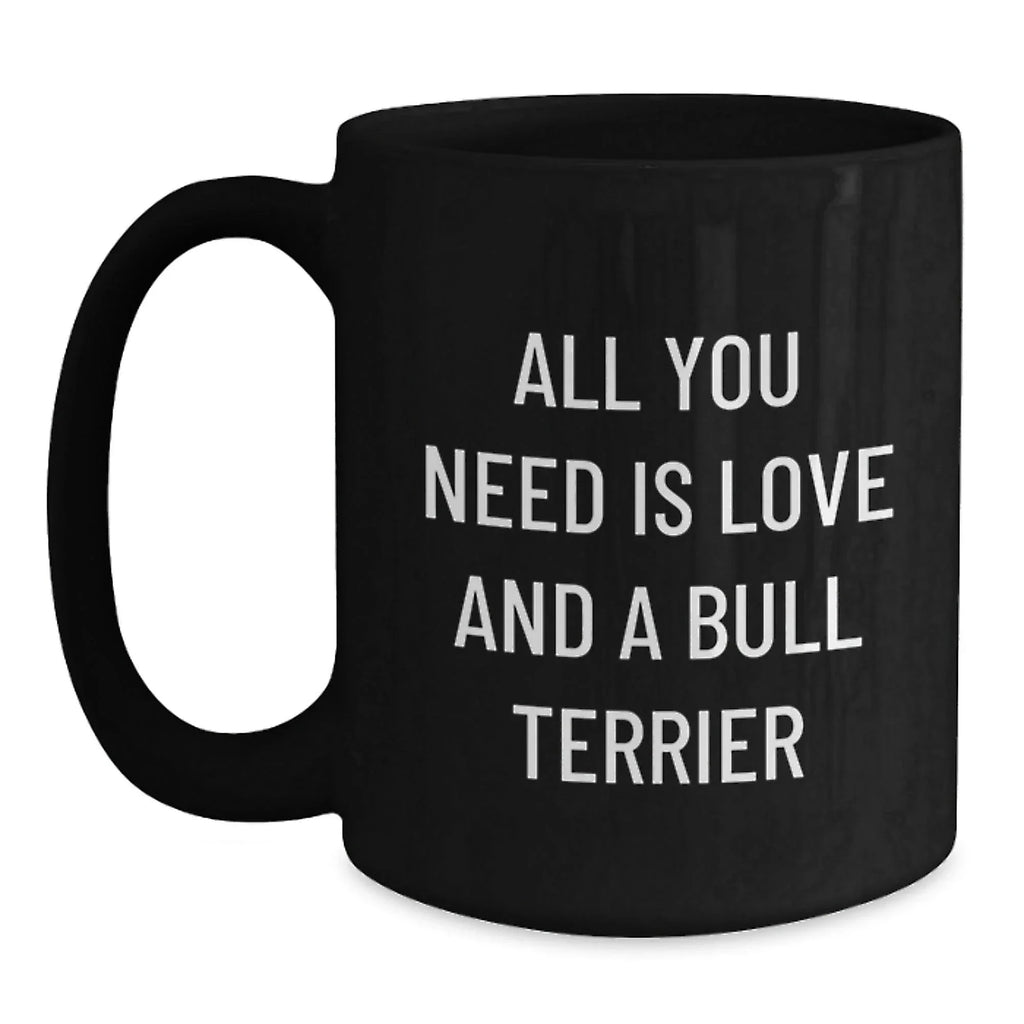 Love Bull Terrier Dog Mugs, Funny Quote, Valentine's Unique Gifts from Friends to Family