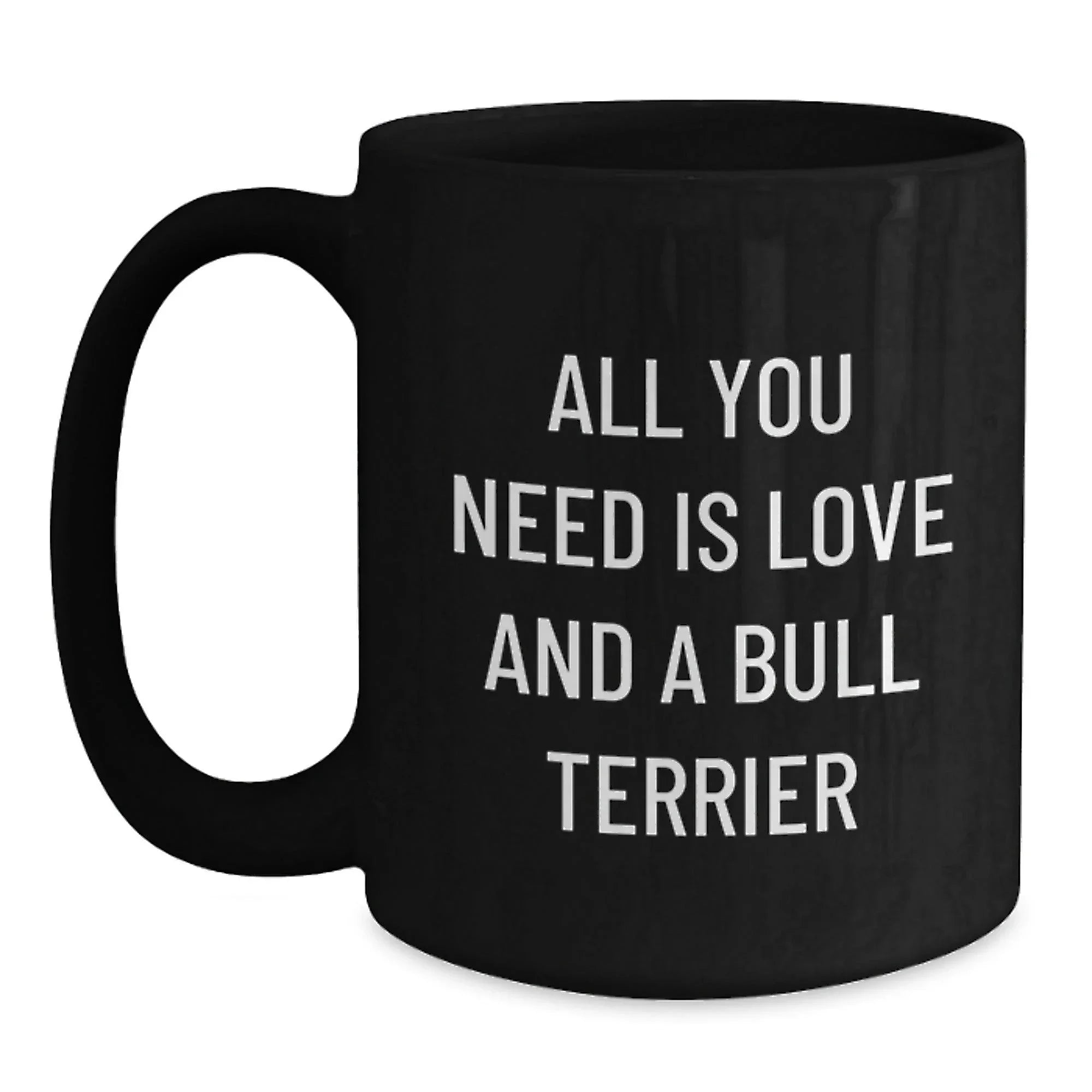 Love Bull Terrier Dog Mugs, Funny Quote, Valentine's Unique Gifts from Friends to Family