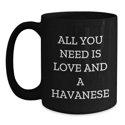 Havanese Dog Lovers Gifts from Friends for Graduation Unique Coffee Mugs, All You Need Is Love And A Havanese - Black 11oz/15oz - Main
