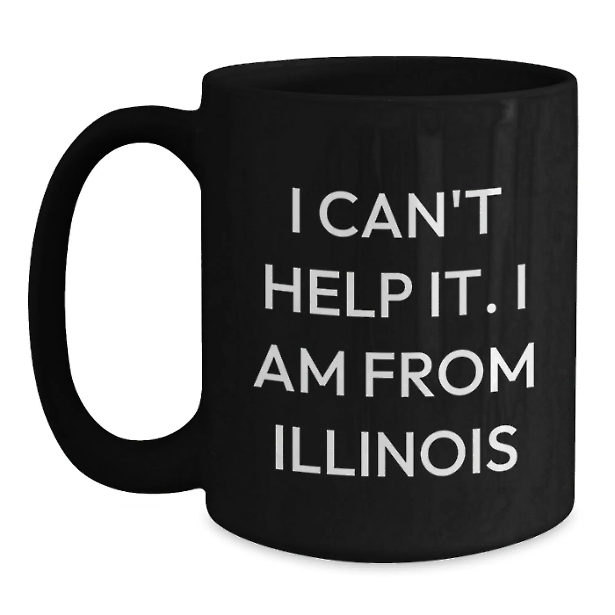 Funny Illinois Gifts for Friends from the Prairie State, Black Coffee Mug for Birthday, I Can't Help It. I Am From Illinois - Main