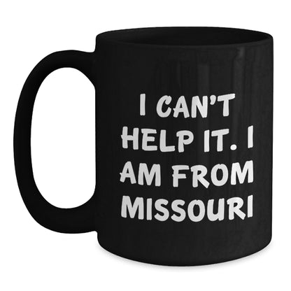 Funny Missouri Gifts for Men Women Friends Family - Black Coffee Mug with I Can't Help It I Am From Missouri Quote - Main
