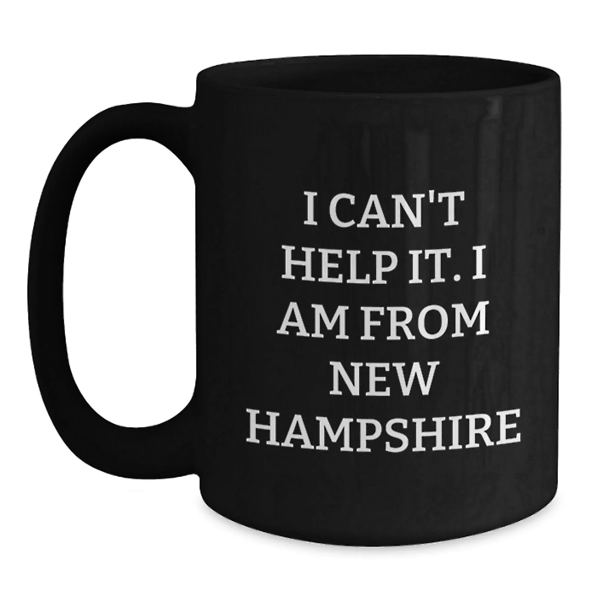Funny Gifts from New Hampshire for Christmas Unique Mugs - 'I Can't Help It. I Am From New Hampshire' Black Coffee Mug