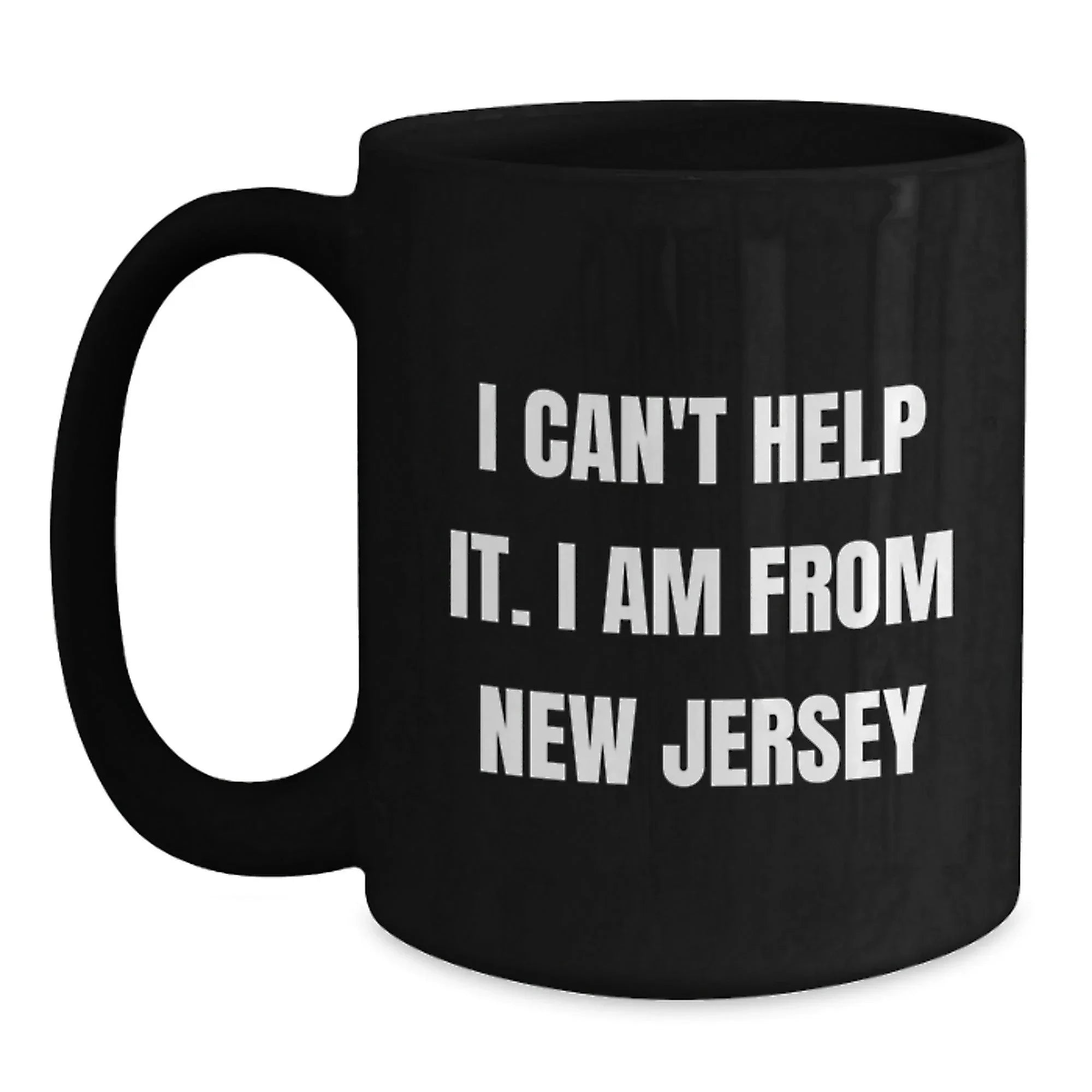 Funny Gifts from New Jersey, Black Coffee Mug, Quote 'I Can't Help It. I Am From New Jersey' for Christmas Unique Gifts