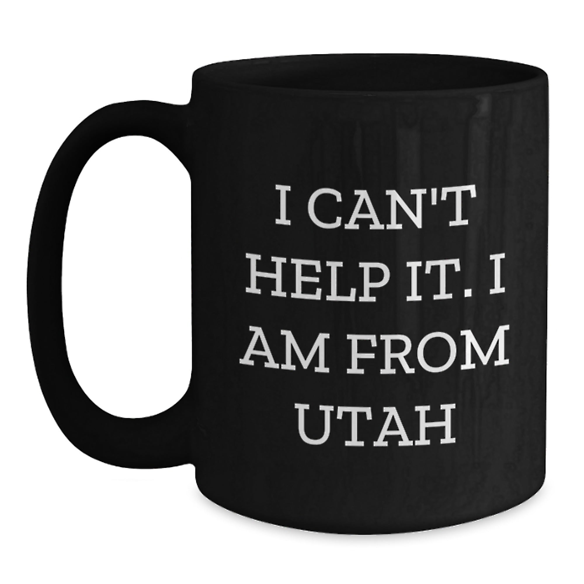 Utah Gifts from Men to Friends - Funny 'I Can't Help It. I Am From Utah' Black Coffee Mug for Christmas - Main