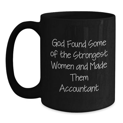Funny Accountant Gifts from Friends for Birthday, 'God Found Some Of The Strongest Women And Made Them Accountant' Quote on Black Coffee Mug, 11oz or 15oz, Microwave & Dishwasher Safe - Main