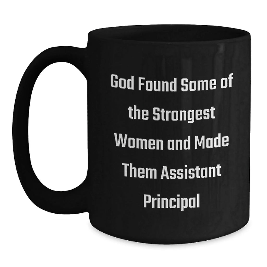 Funny Assistant Principal Gifts for Men, Women, Coworkers - 'God Found Some Of The Strongest Women' Black Coffee Mug, Christmas Unique Presents