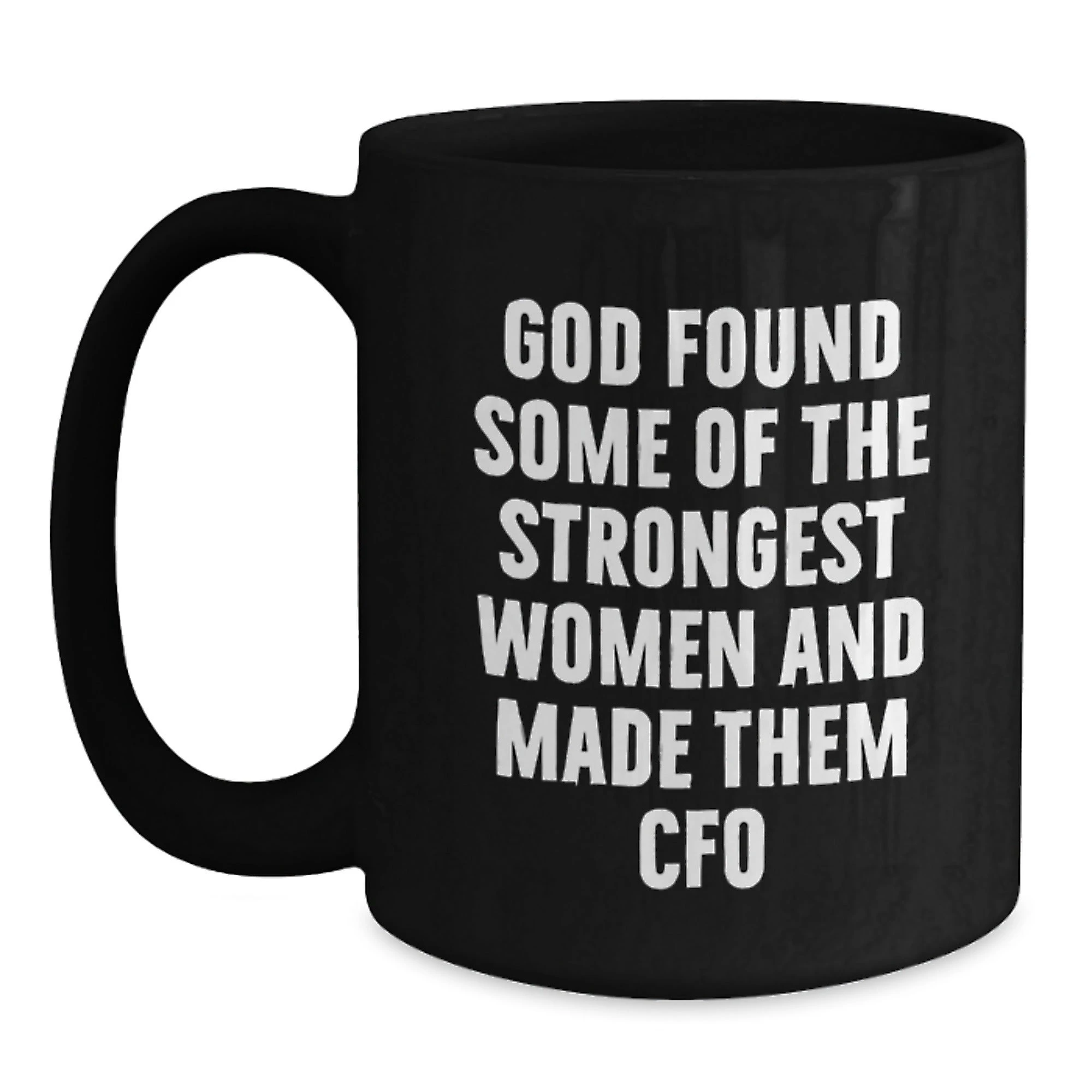 Funny CFO Gifts for Women, Christmas Unique Gifts from Men to Strong Women in Charge, Black Coffee Mug, God Found Some Of The Strongest Women And Made Them CFO, Inspirational Quote