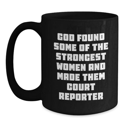 Funny Court Reporter Gifts from Friends for Birthday - 'God Found Some Of The Strongest Women And Made Them Court Reporters' Quote on Black Coffee Mug - Main