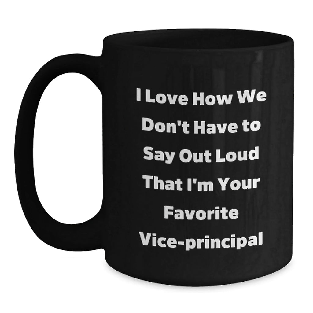 Funny Vice-Principal Gifts for Men, Unique Black Coffee Mug from Friends, 'I Love How We Don't Have To Say Out Loud That I'm Your Favorite Vice-Principal', Christmas Unique Gifts