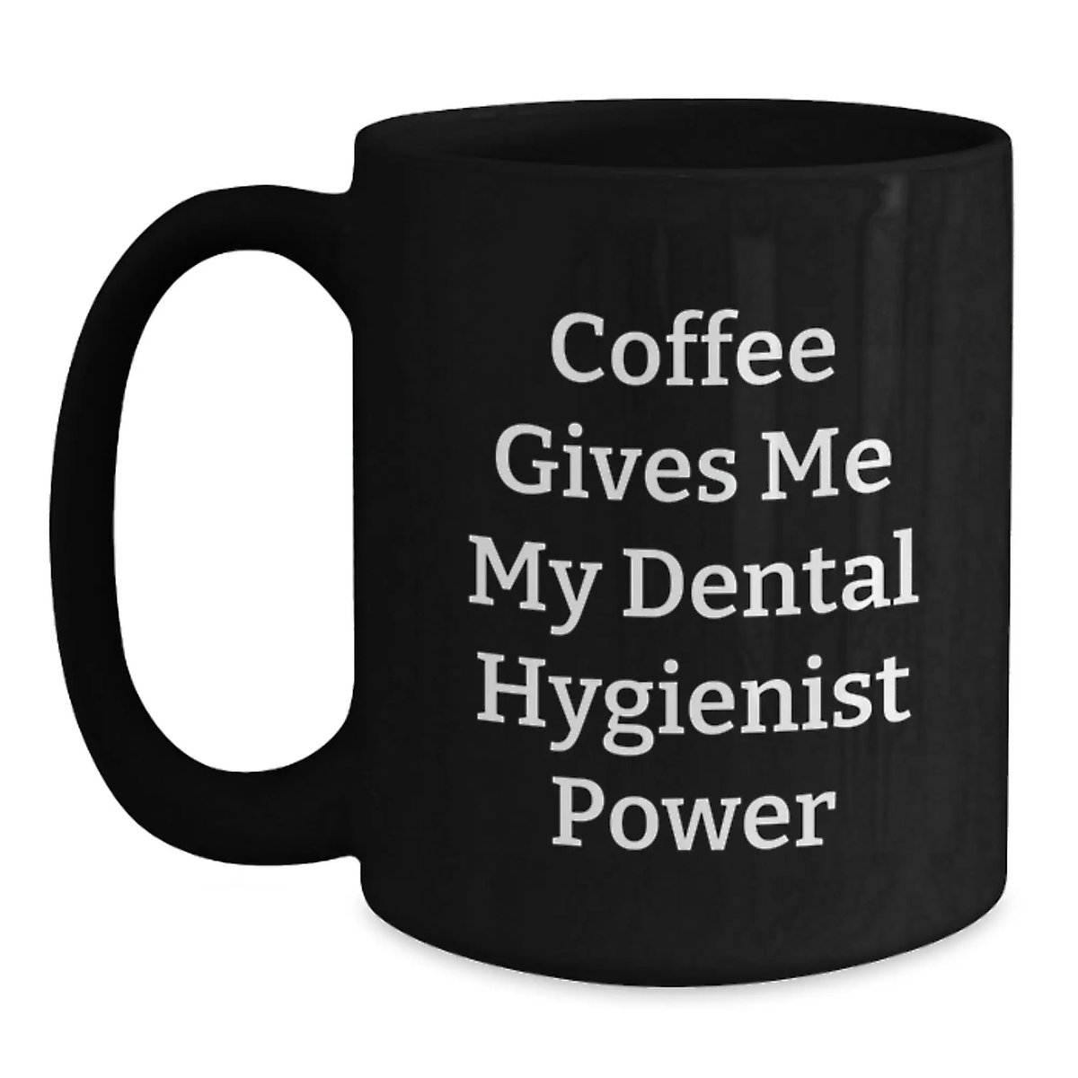 Funny Dental Hygienist Gifts from Friends, Gifts for Graduating Dental Hygienists, Black Coffee Mug - Coffee Gives Me My Power - Main