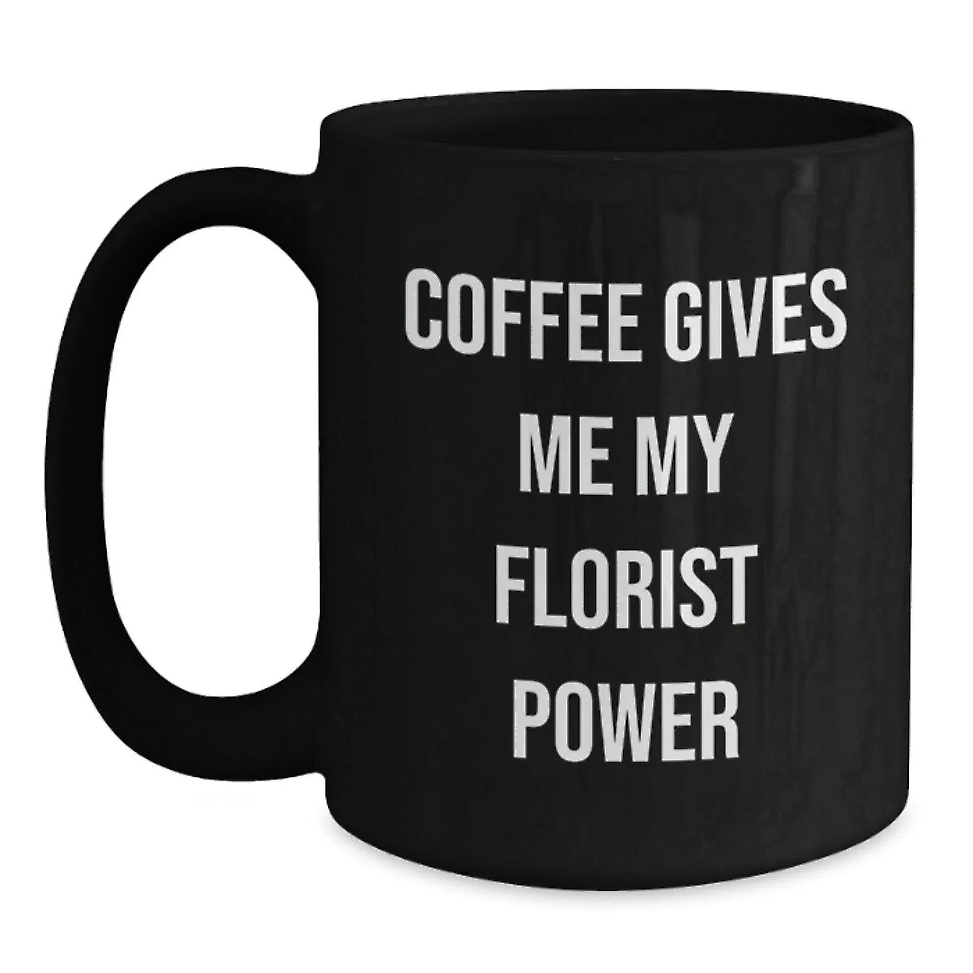 Funny Florist Gifts for Her from Friends, Black Coffee Mug with 'Coffee Gives Me My Florist Power' Quote, Birthday Unique Gifts