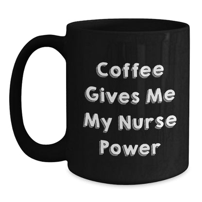 Funny Nurse Gifts from Friends for Christmas Black Coffee Mug - Coffee Gives Me My Nurse Power - Main