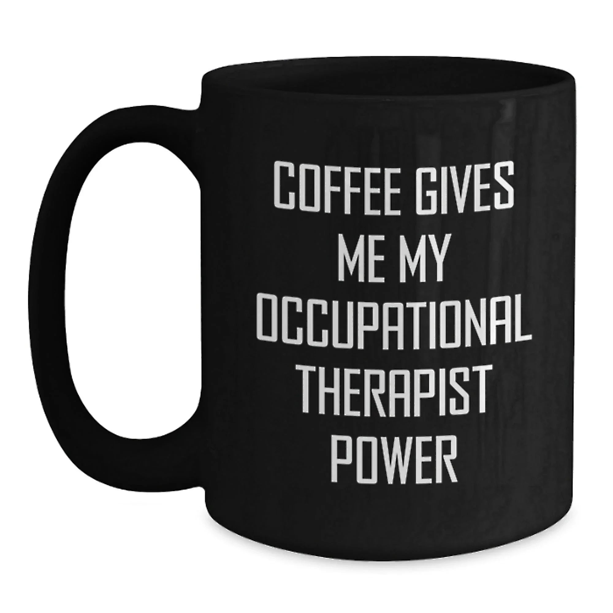 Funny Occupational Therapist Gifts from Friends, Black Coffee Mug, Christmas Unique Gifts for Occupational Therapist, Coffee Gives Me My Occupational Therapist Power