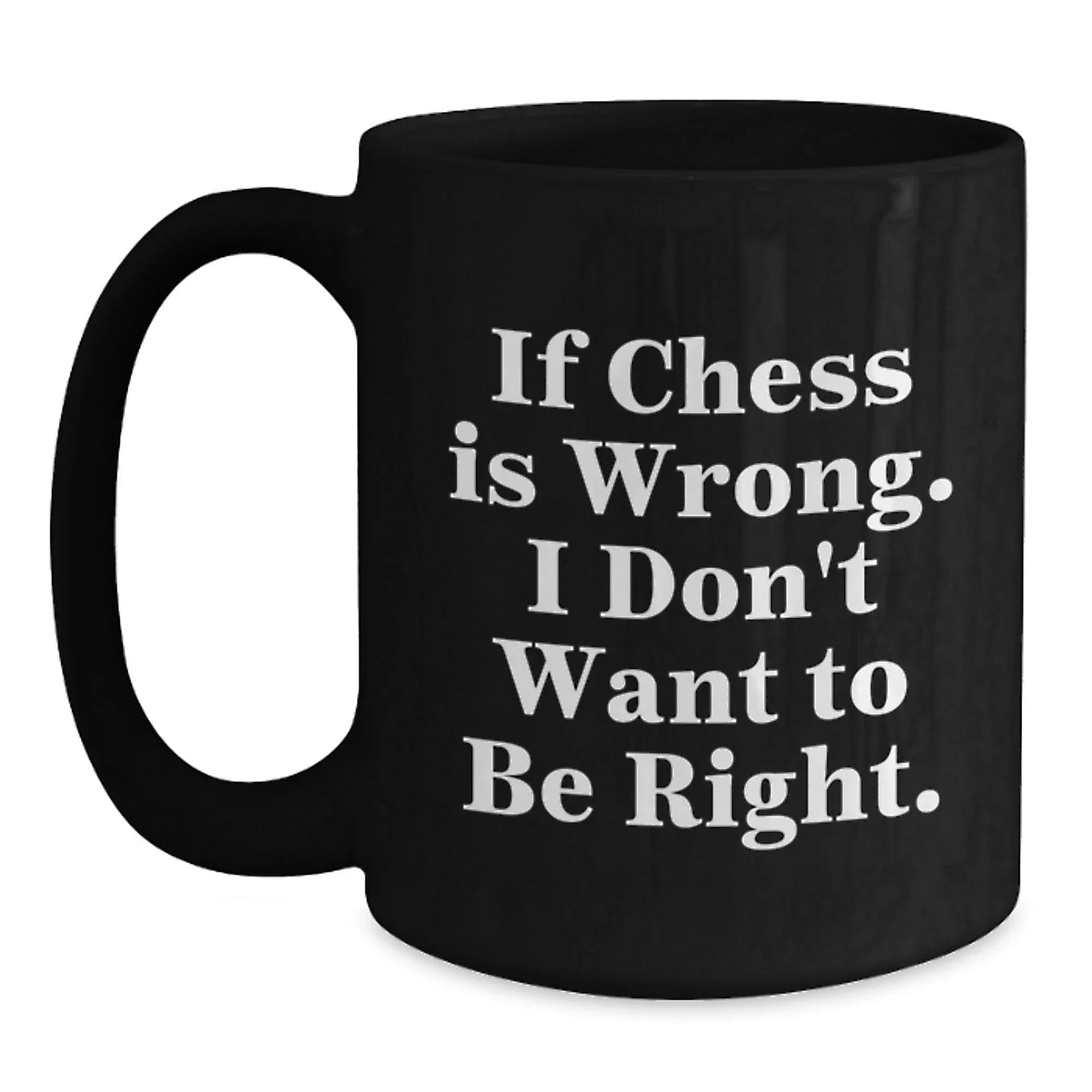 Funny Chess Quote Black Coffee Mug - If Chess Is Wrong Gifts for Chess Lovers from Friends and Family this Christmas Season