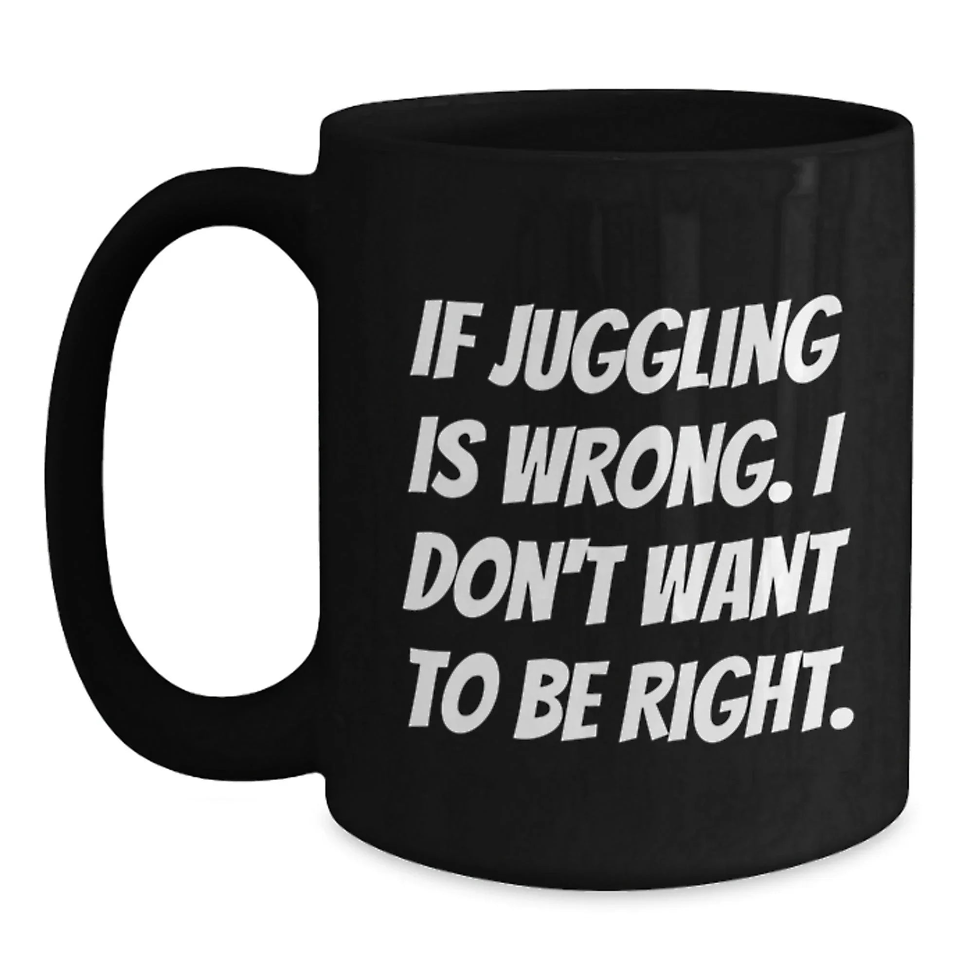 Funny Juggling Quote Black Coffee Mug, Gifts from Friends to Juggling Enthusiasts, Unique Christmas Unique Gifts, 11oz or 15oz Ceramic Mug
