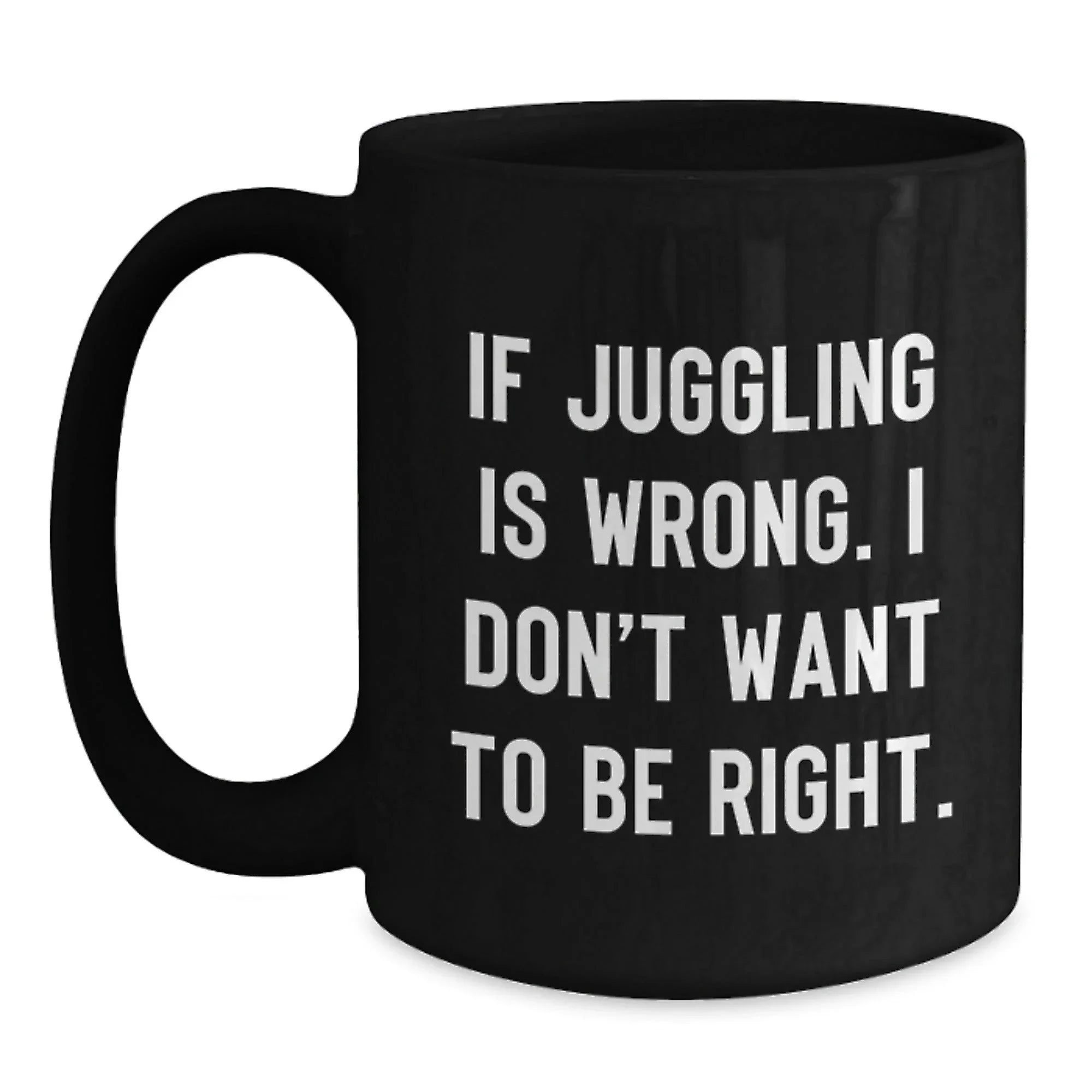 Funny Juggling Quotes Black Coffee Mug Gifts for Juggling Enthusiasts Friends and Family from Men