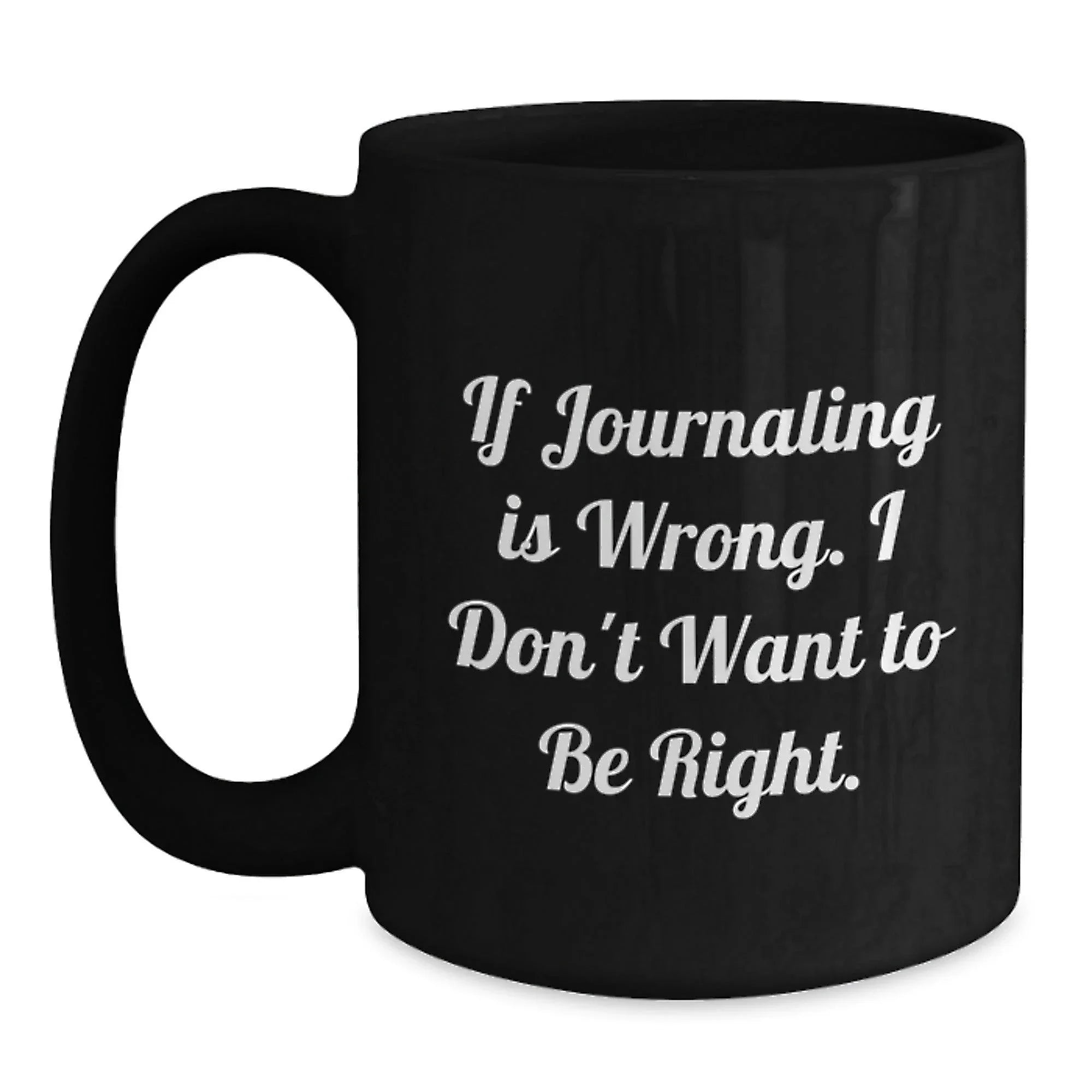 Funny Journaling Gifts for Men Friends Coworkers Family from Journaling Enthusiasts - If 'Journaling Is Wrong', I Don't Want to Be Right - Unique Christmas Mugs for Journaling