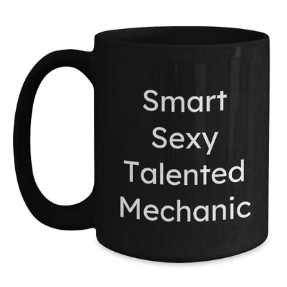 Funny Mechanic Gifts from Friends for Birthday, 'Smart Sexy Talented Mechanic' Quote on Black Coffee Mug, 11oz or 15oz, Microwave and Dishwasher Safe - Main