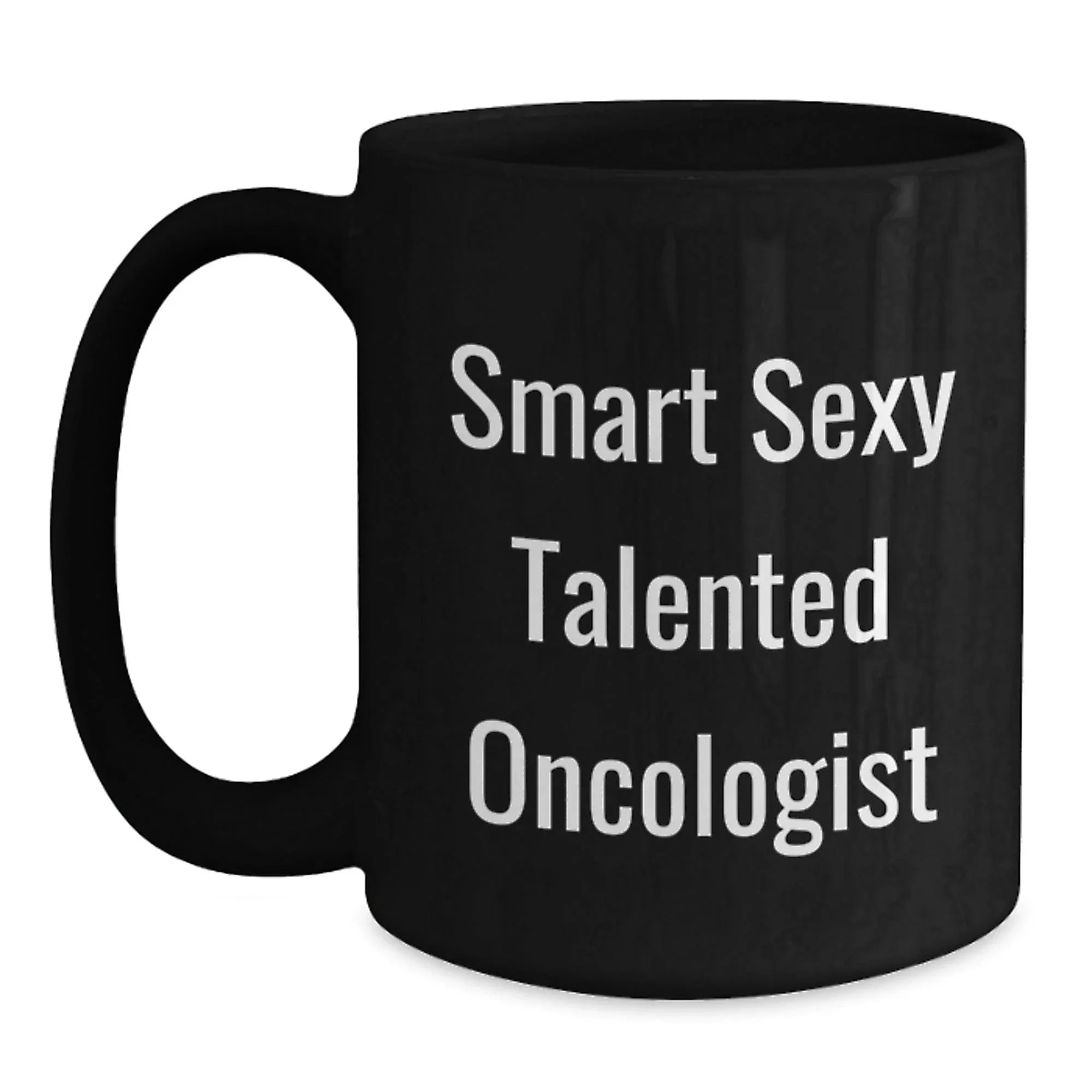 Smart Sexy Talented Oncologist Gifts for Men from Coworkers Birthday Unique Mugs, Funny Quote Inside, 11oz or 15oz Black Ceramic Mug, Microwave and Dishwasher Safe