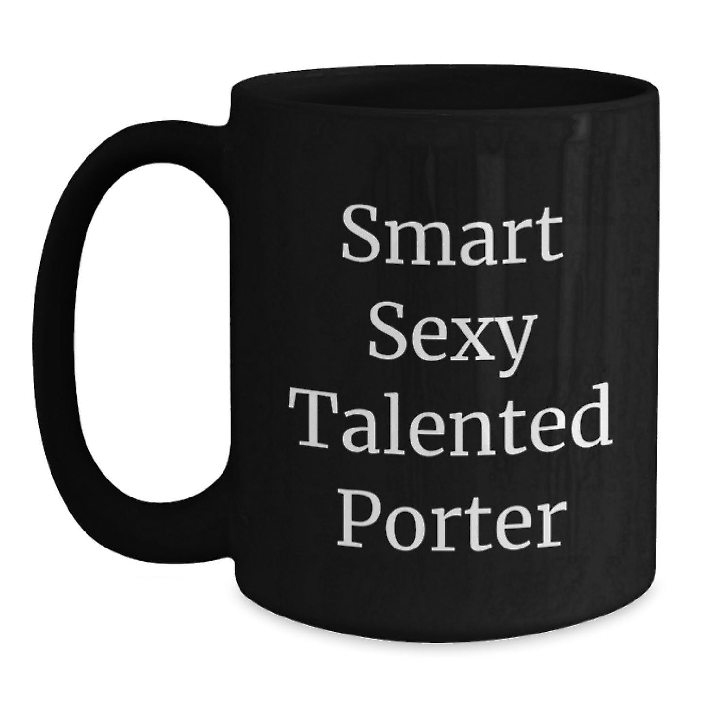 Smart Sexy Talented Porter Funny Black Coffee Mug Gifts from Friends for Birthday, Perfect for Porter Enthusiasts, Black Ceramic Mug, 11oz or 15oz, Microwave and Dishwasher Safe - Main