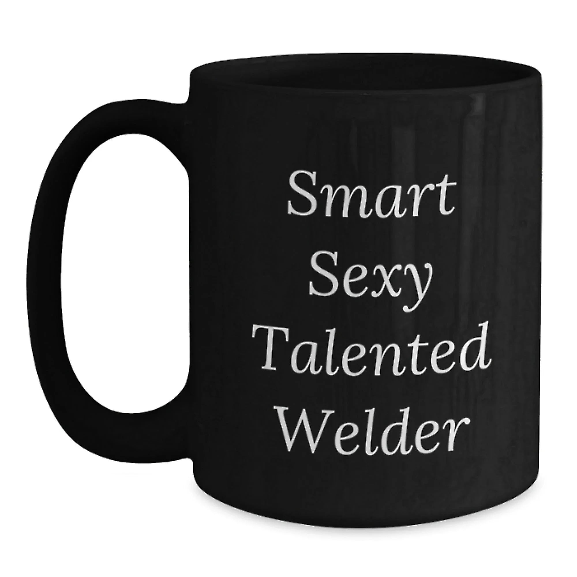 Welder Gifts Funny Quote Black Coffee Mugs Gifts from Friends for Graduation, Smart Sexy Talented Welder, 11oz or 15oz, Microwave and Dishwasher Safe