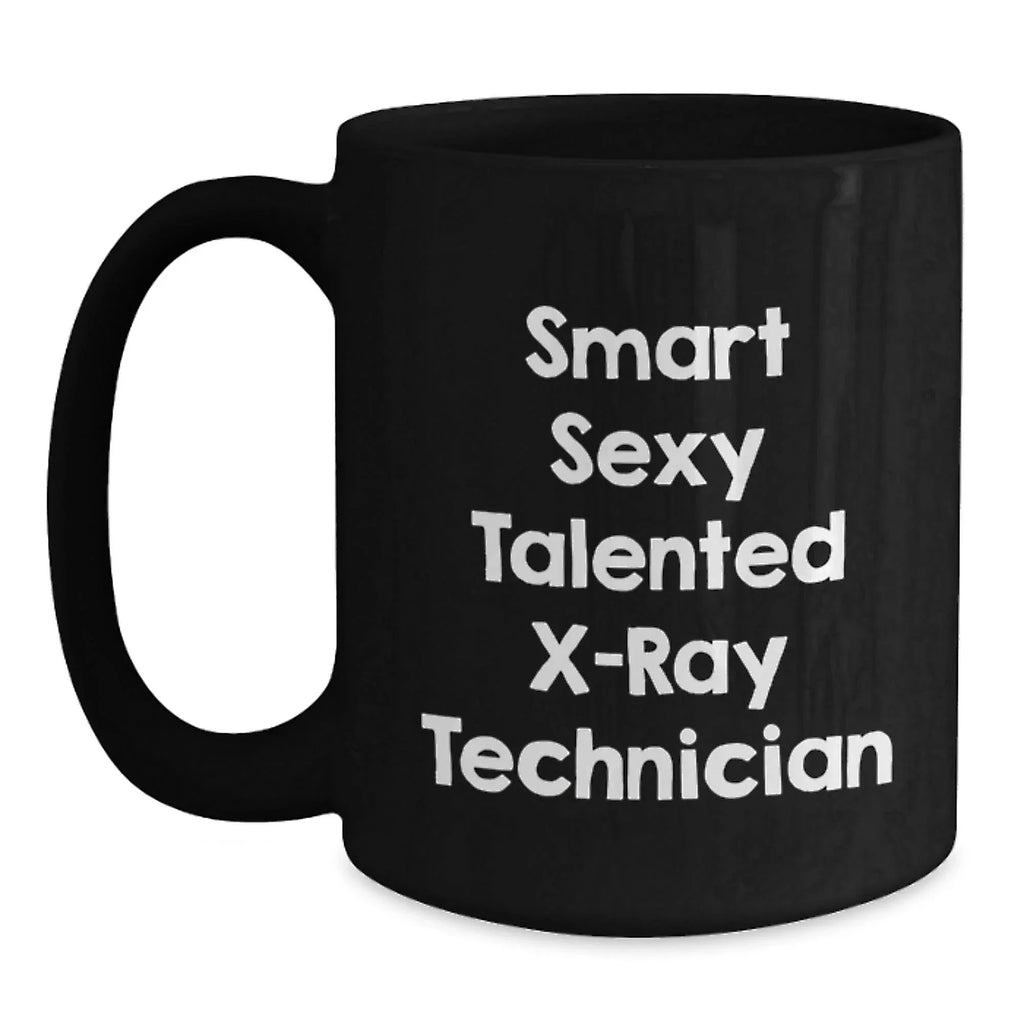Smart Sexy Talented X-ray Technician Gifts for Men from Family - Funny Graduation Unique Mugs for X-Ray Technician, Black Coffee Mug, Funny X-Ray Technician Quote