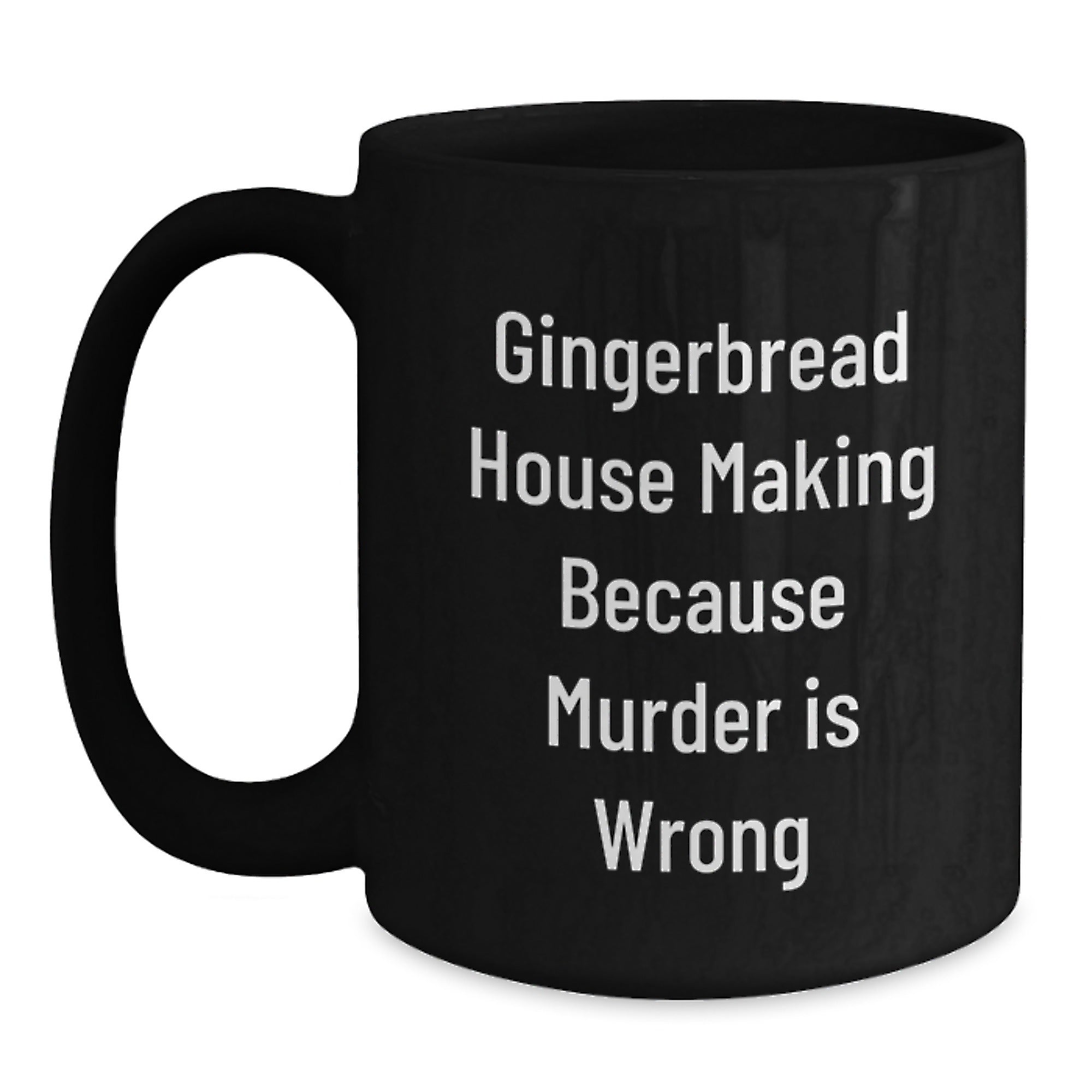 Gingerbread House Making Humor Gifts from Friends to Family, Unique Graduation Mug, Funny Coffee Black Mug for Gingerbread House Making Enthusiasts, Because Murder Is Wrong - Main