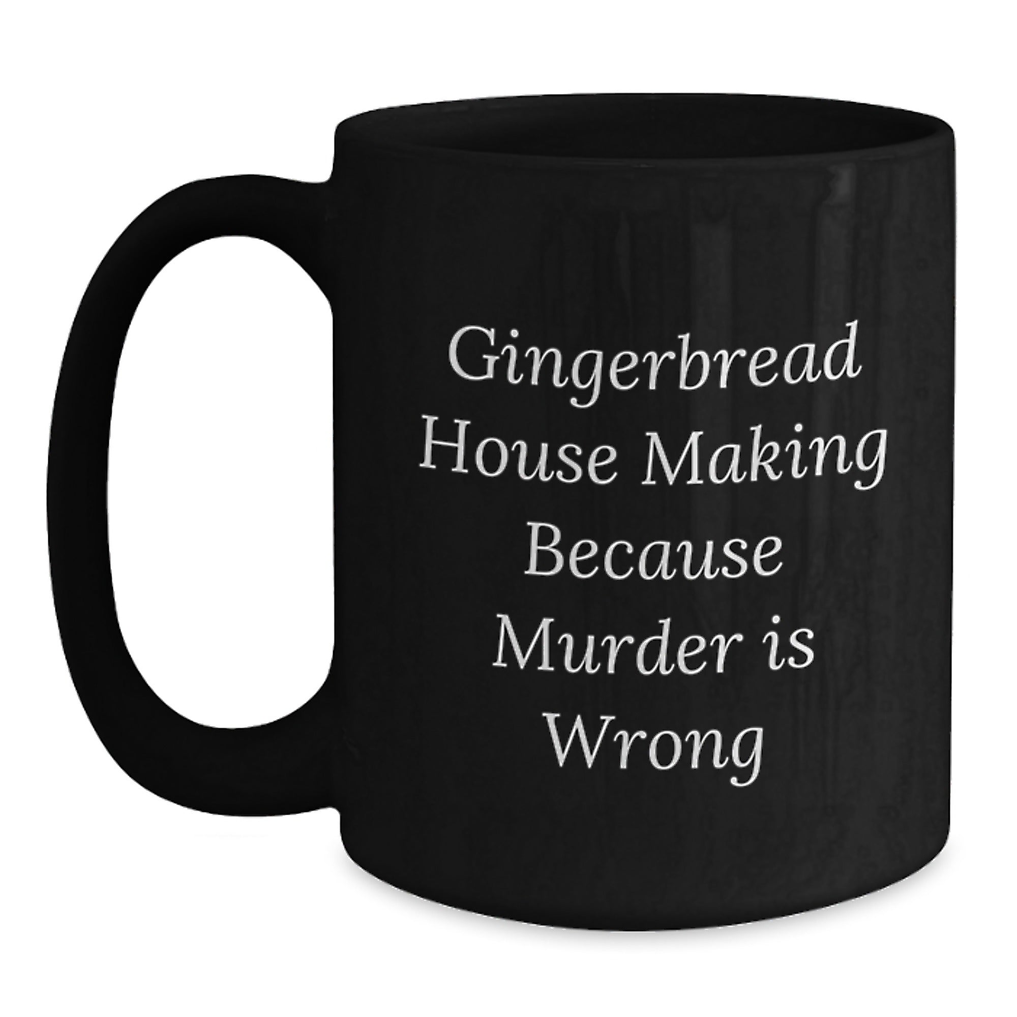 Gingerbread House Making Gifts from Men to Friends, Funny Black Coffee Mug, 'Gingerbread House Making Because Murder Is Wrong' Quote, Graduation Unique Gifts for Gingerbread House Making Enthusiasts - Main