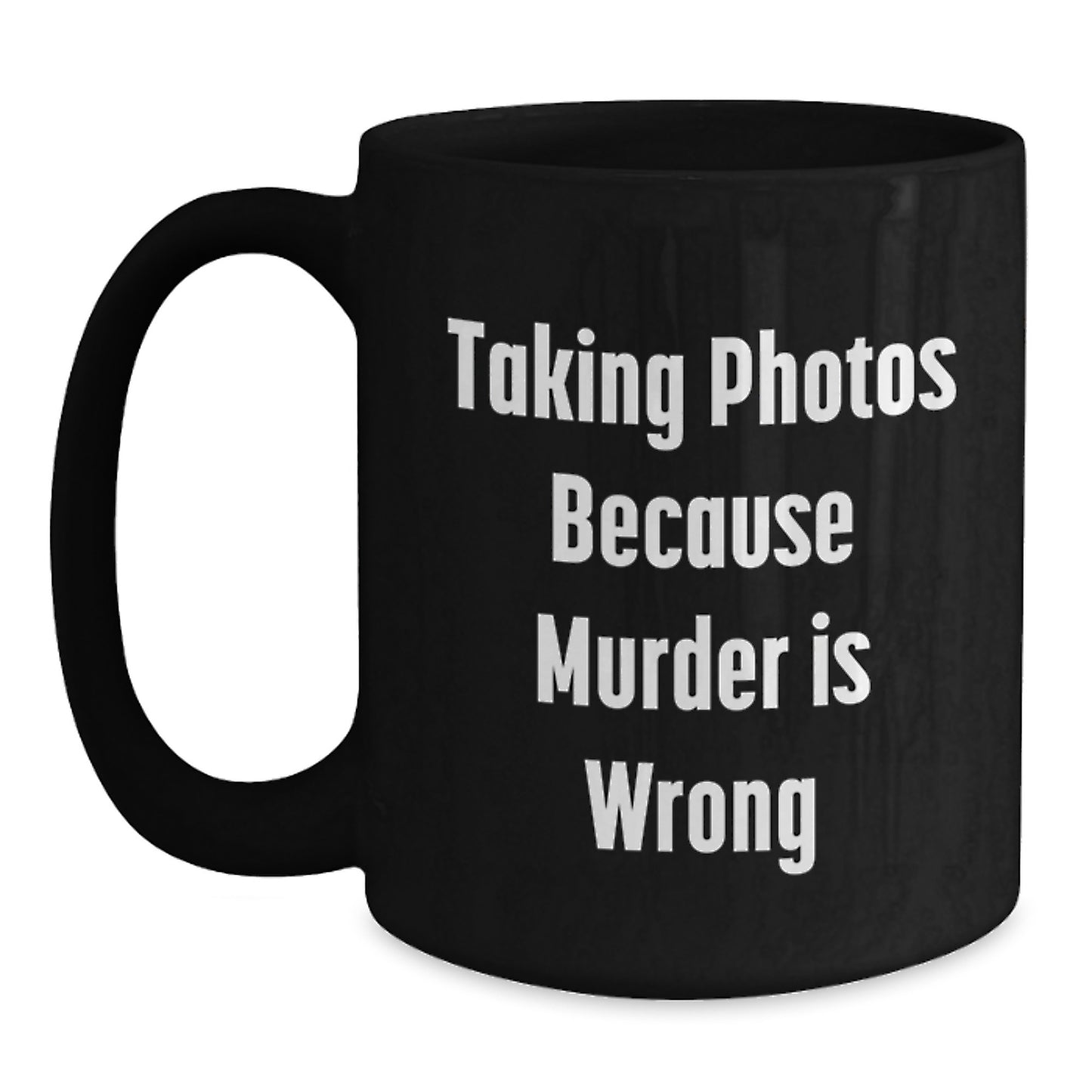 Funny Taking Photos Gifts for Men from Coworkers, Black Coffee Mug with 'Taking Photos Because Murder Is Wrong', Graduation Unique Gift for Taking Photos Enthusiasts - Main