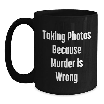 Funny Taking Photos Gifts for Men from Coworkers, Black Coffee Mug with 'Taking Photos Because Murder Is Wrong', Graduation Unique Gift for Taking Photos Enthusiasts - Main