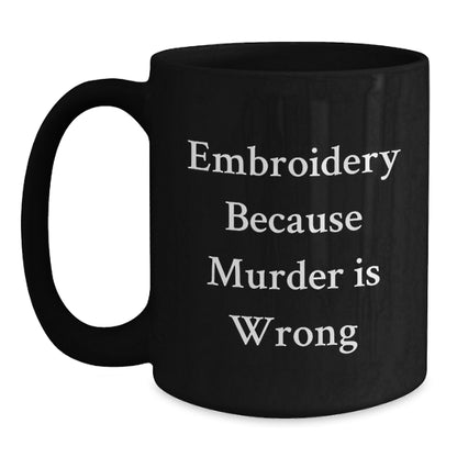 Unique Embroidery Gifts for Men from Friends, Funny Black Coffee Mugs with 'Embroidery Because Murder Is Wrong' Quote, Christmas Unique - Main