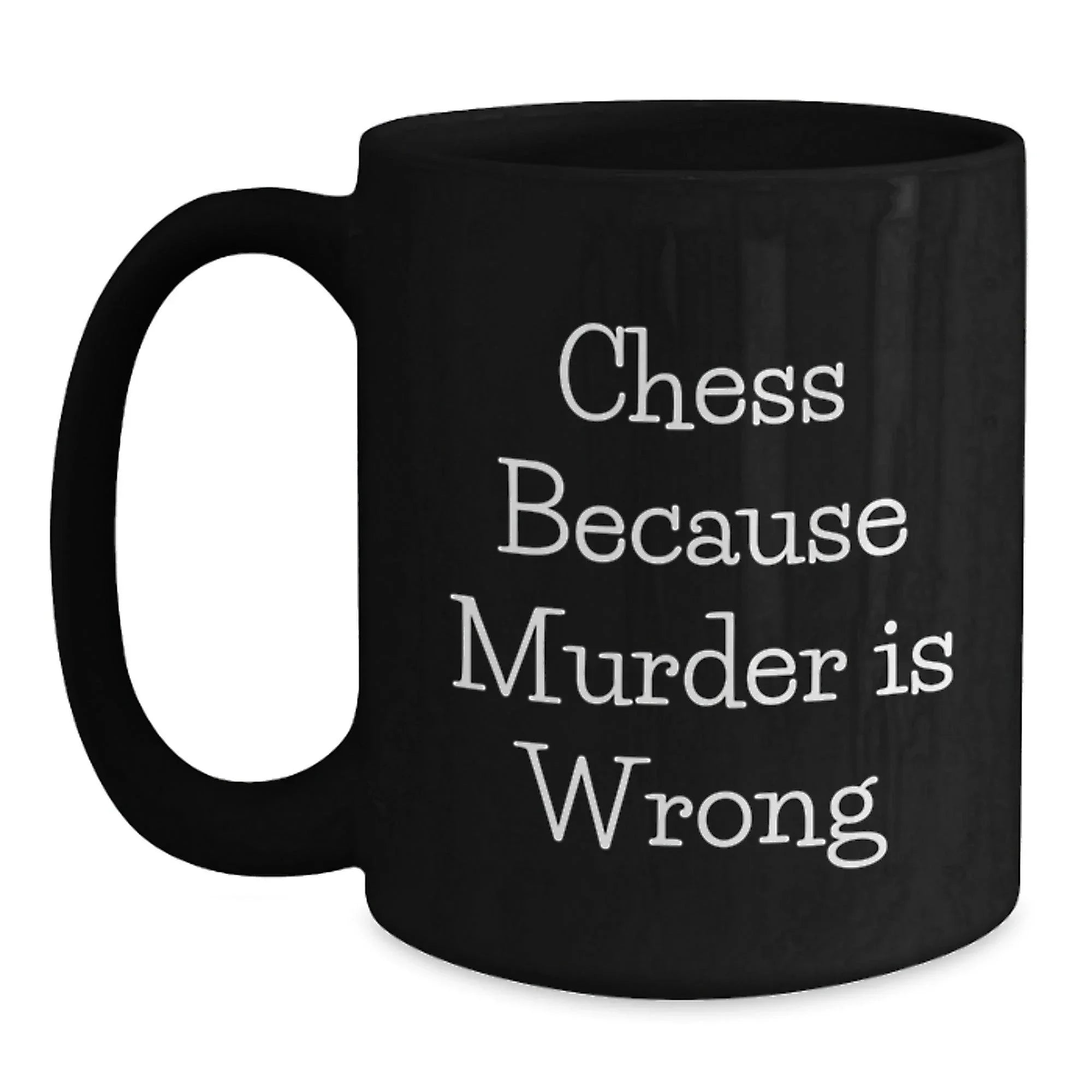 Funny Chess Gifts from Family for Graduation Unique Chess Mugs, 'Chess Because Murder Is Wrong', Black Coffee Mug, 11oz or 15oz