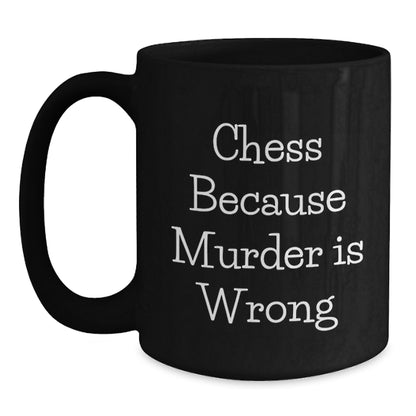 Funny Chess Gifts from Family for Graduation Unique Chess Mugs, 'Chess Because Murder Is Wrong', Black Coffee Mug, 11oz or 15oz - Main