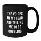 Funny Cobbling Gifts from Friends and Family for Graduation Unique Mugs with The Voices In My Head Are Telling Me To Go Cobbling Quote Black Coffee Mug - Additional