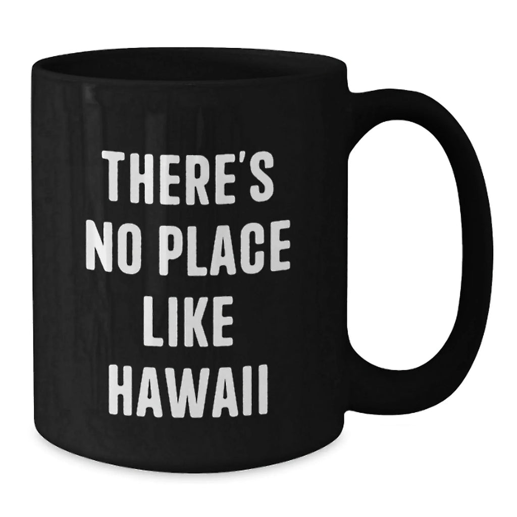 Hawaii Black Coffee Mug, Funny Quote 'There's No Place Like Hawaii', Gifts from Friends to Family
