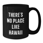 Hawaii Black Coffee Mug, Funny Quote 'There's No Place Like Hawaii', Gifts from Friends to Family