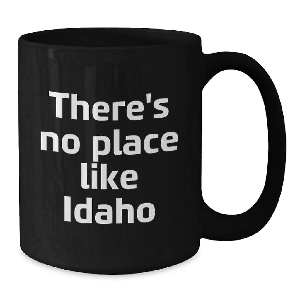 Gifts from Men to Idaho Enthusiasts, Funny Quote Black Coffee Mug for Christmas Unique Gifts, There's No Place Like Idaho