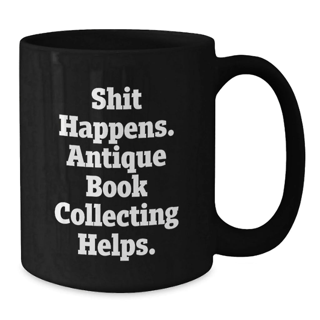 Funny Antique Book Collecting Gifts for Men Women Friends Coworkers Family - Shit Happens. Antique Book Collecting Helps. - Birthday Unique Gifts from Men Women Friends Coworkers Family