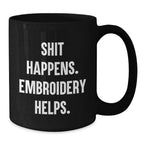 Embroidery Gifts for Graduation, Funny Quote 'Shit Happens. Embroidery Helps.' Black Coffee Mug for Men, Women, Friends, Coworkers, Family