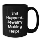 Jewelry Making Gifts for Friends, Funny 'Shit Happens. Jewelry Making Helps.' Black Coffee Mug, Birthday Unique Gift from Friends - Additional